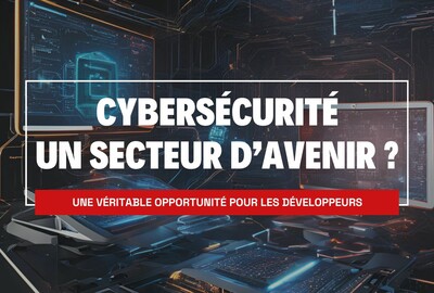 Cybersécurité - Un secteur d'avenir pour les développeurs