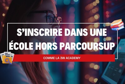 Comment s'inscrire dans une école hors Parcoursup comme la 3W Academy ?